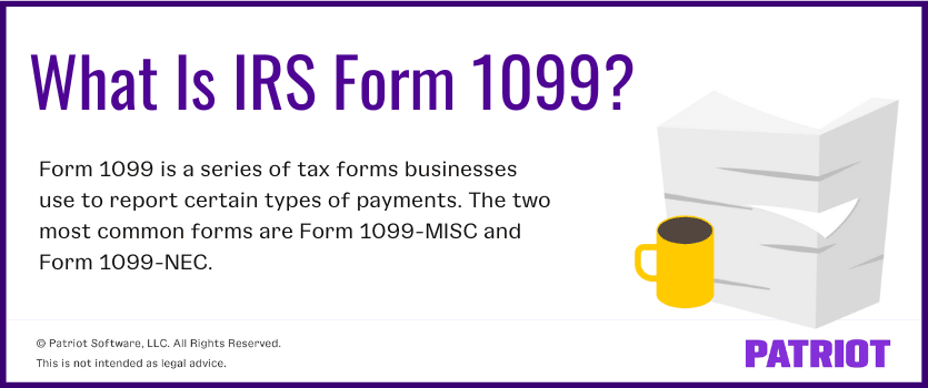 What Is IRS Form 1099? Form 1099 is a series of tax forms businesses use to report certain types of payments. The two most common forms are Form 1099-MISC and Form 1099-NEC.
