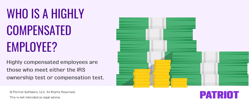 Who is a highly compensated employee? Highly compensated employees are those who meet either the IRS ownership test or compensation test.