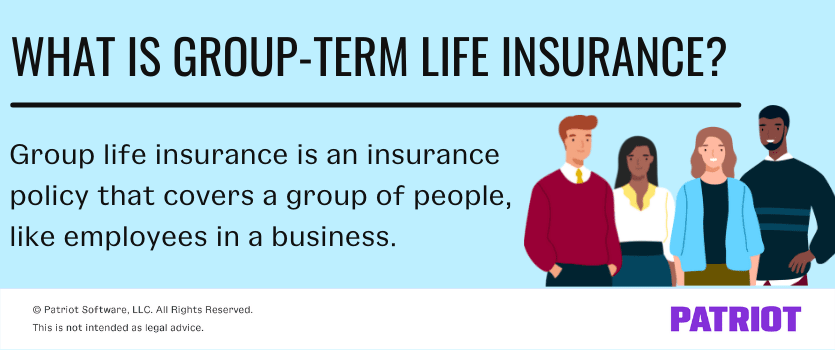Group life insurance is an insurance policy that covers a group of people, like employees in a business.