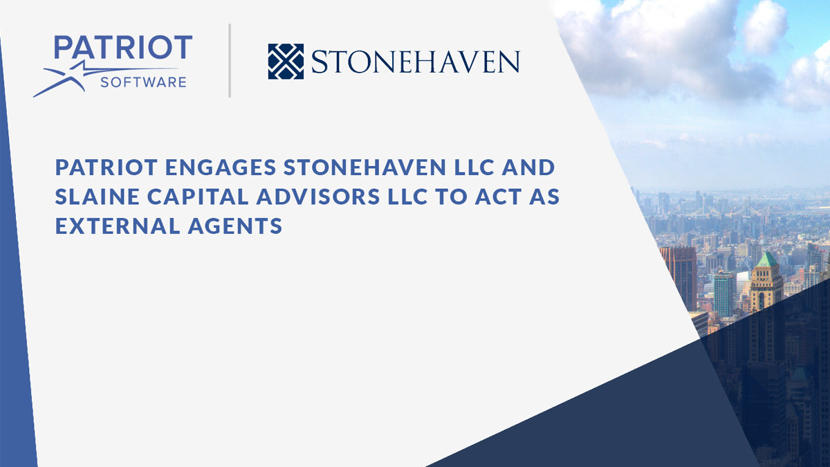 Patriot engages Stonehaven LLC and Slaine Capital Advisors LLC to act as external agents