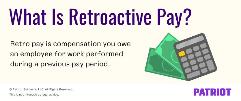 What is retroactive pay? Retro pay is compensation you owe an employee for work performed during a previous pay period. 