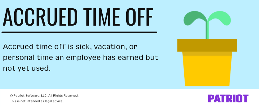 accrued time off is sick, vacation, or personal time an employee has earned but not yet used