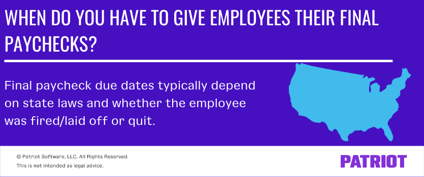 Final paycheck due dates typically depend on state laws and whether the employee was fired/laid off or quit