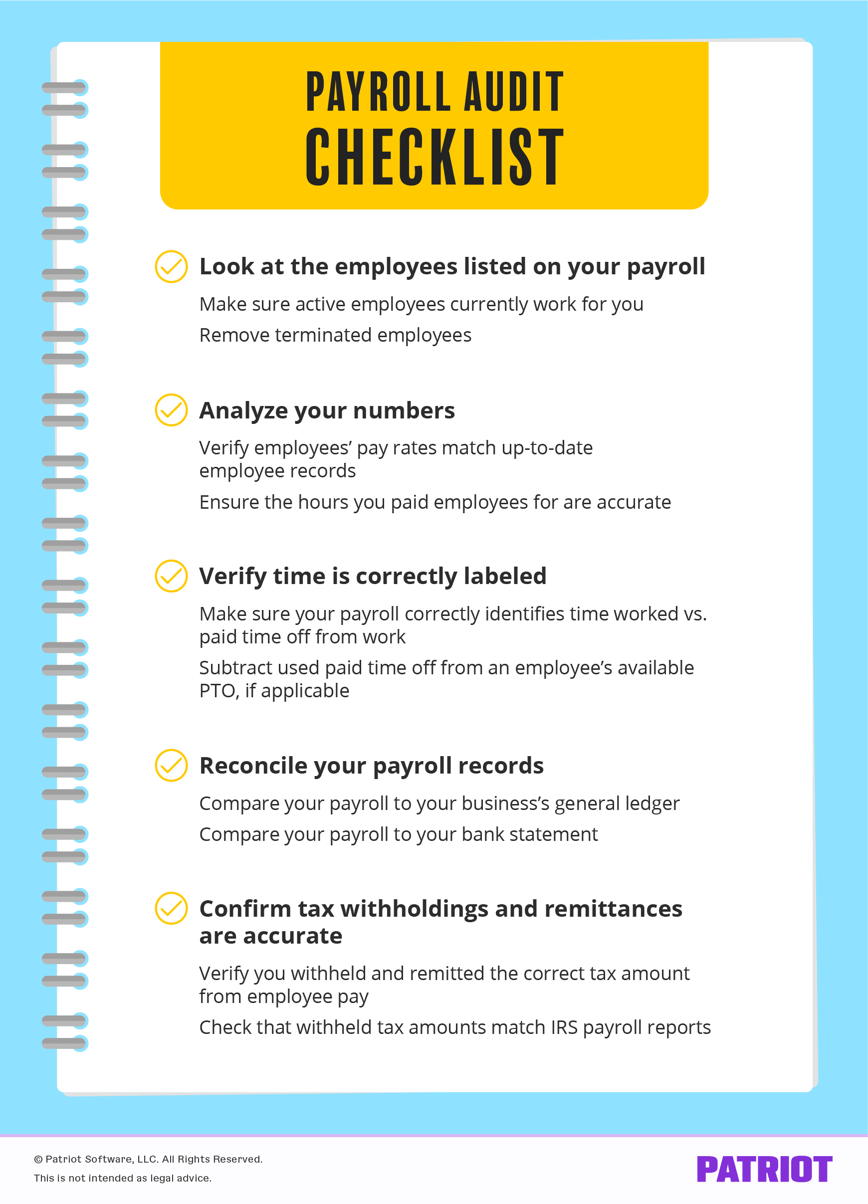 payroll audit checklist: look at the employees listed on payroll; analyze your numbers; verify time is correctly labeled; reconcile payroll records; confirm tax withholdings and remittances are accurate