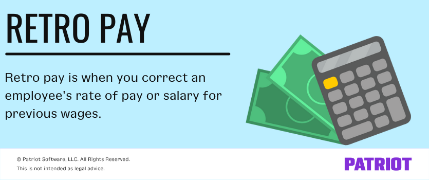 Retro pay is when you correct an employee's rate of pay or salary for previous wages