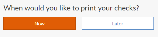 When would you like to print your checks? "Now" or "Later" buttons.