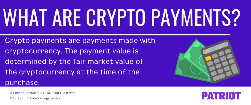 What are crypto payments? Crypto payments are payments made with crptocurrency. The payment value is determined by the fair market value of the cryptocurrency at the time of the purchase.