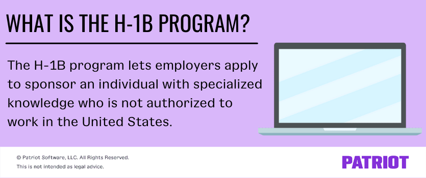The H-1B program lets employers apply to sponsor an individual with specialized knowledge who is not authorized to work in the United States.