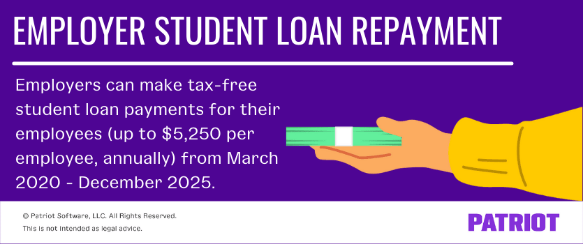 Employers can make tax-free student loan payments for their employees (up to $5,250 per employee, annually) from March 2020 - December 2025. 