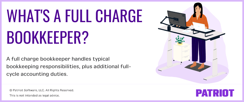 What's a full charge bookkeeper? a full charge bookkeeper handles typical bookkeeping responsibilities, plus additional full-cycle accounting duties