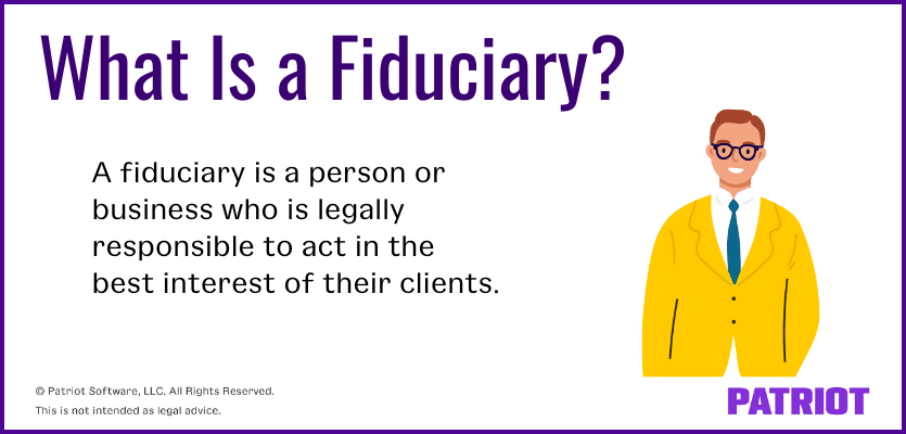 What is a fiduciary? A fiduciary is a person or a business who is legally responsible to act in the best interest of their clients.