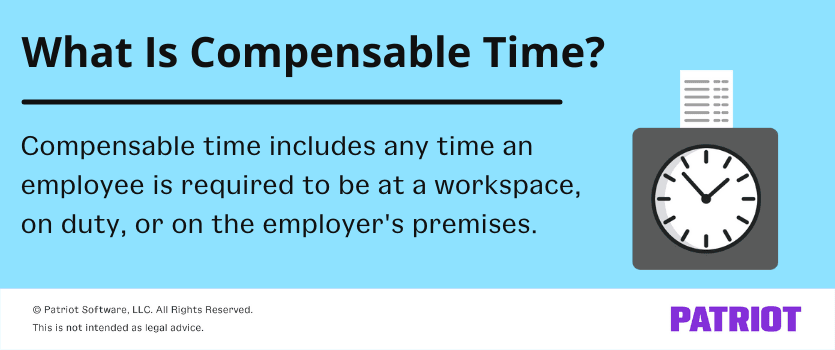 What is compensable time? Compensable time includes any time an employee is required to be at a workspace, on duty, or on the employer's premises. 