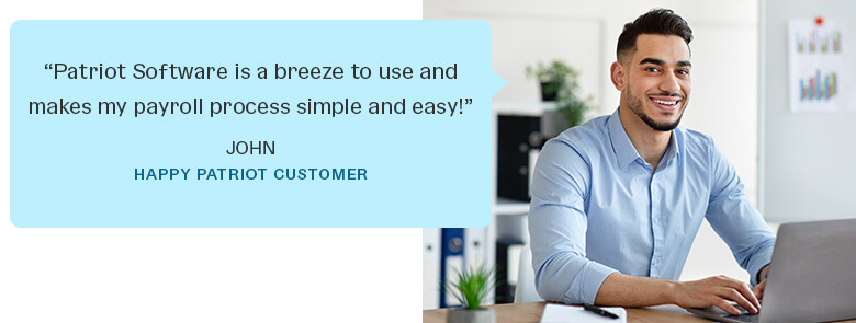 financial part of business plan 'Patriot Software is a breeze to use and makes my payroll process simple and easy!' according to John a happy Patriot customer