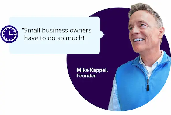 Small business owners have to do so much! Mike Kappel, Founder